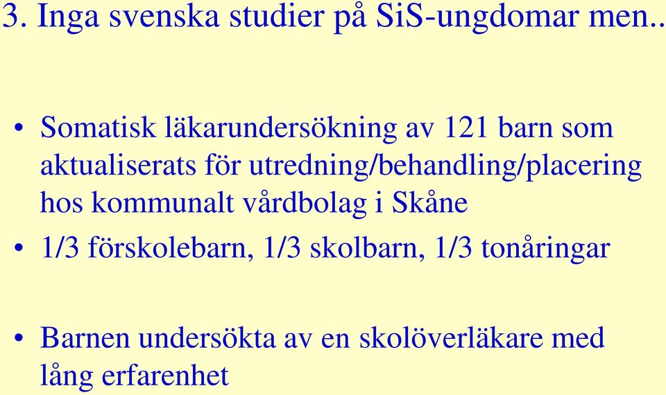 utredning/behandling/placering hos kommunalt vårdbolag i Skåne 1/3
