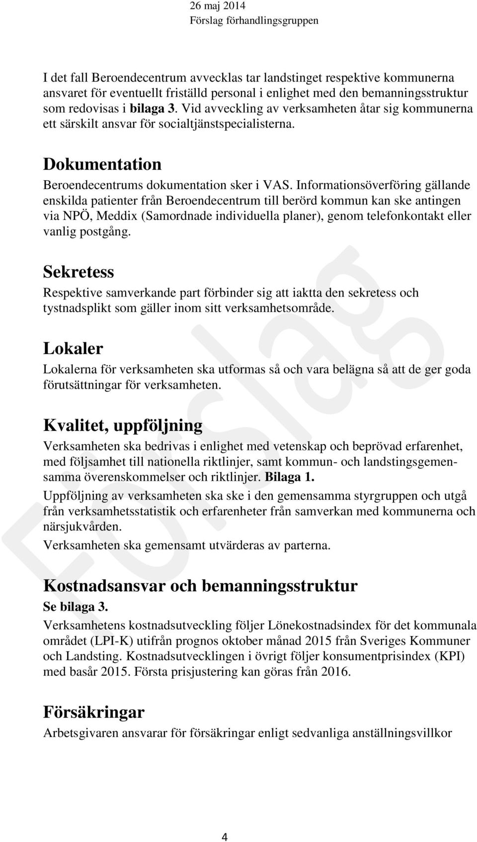 Informationsöverföring gällande enskilda patienter från Beroendecentrum till berörd kommun kan ske antingen via NPÖ, Meddix (Samordnade individuella planer), genom telefonkontakt eller vanlig