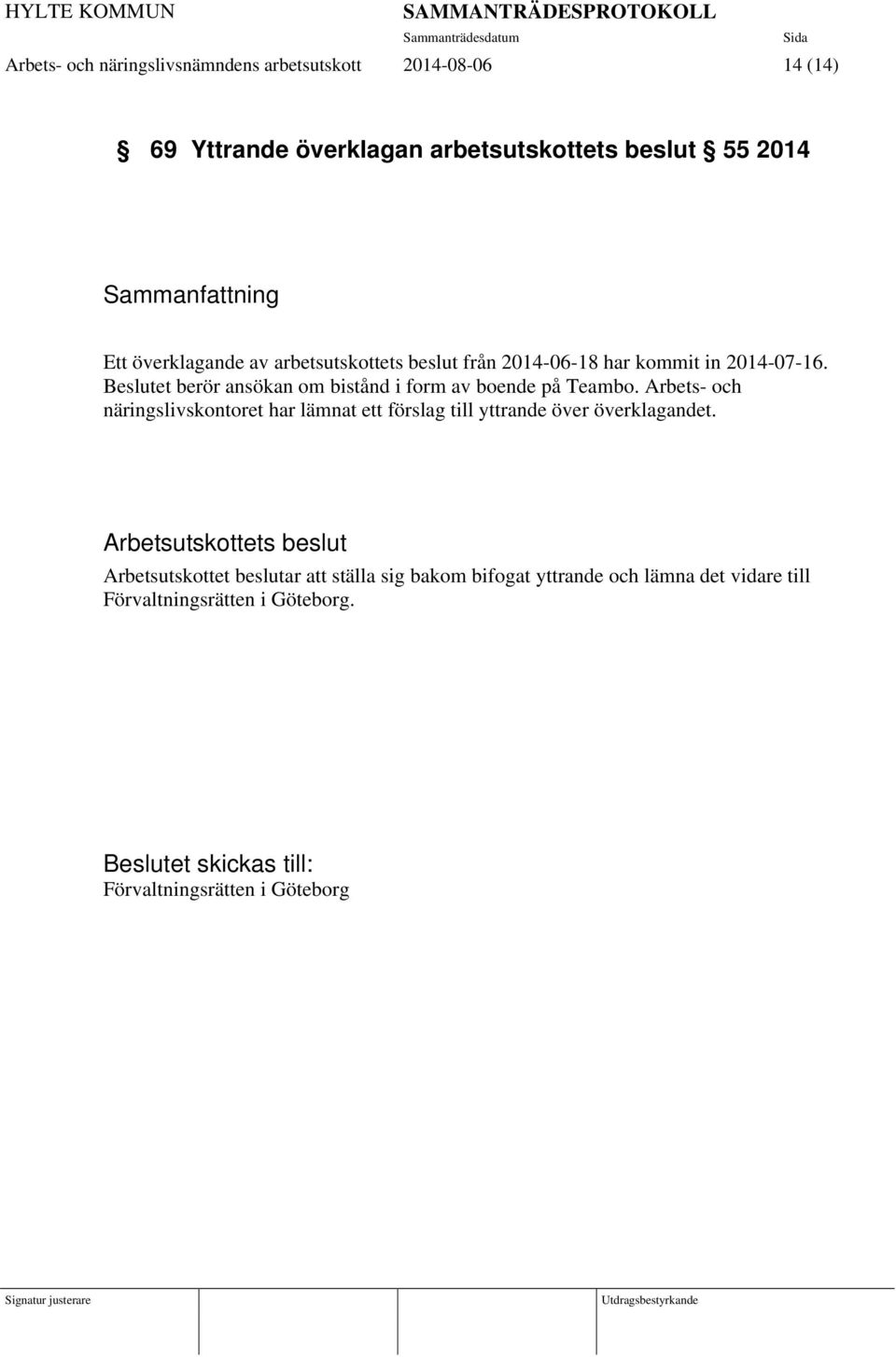 Beslutet berör ansökan om bistånd i form av boende på Teambo.