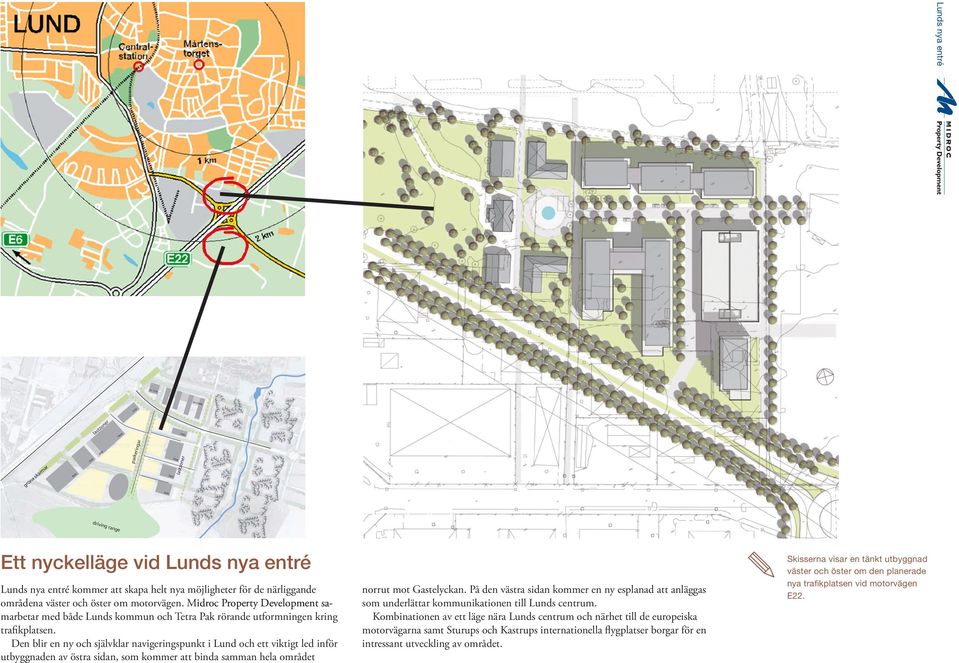 Midroc Property roperty Development sa sa marbetar med både Lunds kommun och Tetra Pak rörande utformningen kring trafikplatsen.