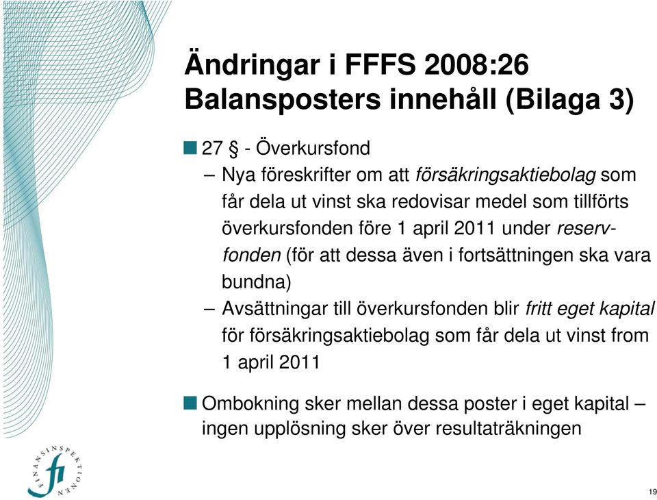 fortsättningen ska vara bundna) Avsättningar till överkursfonden blir fritt eget kapital för försäkringsaktiebolag som får