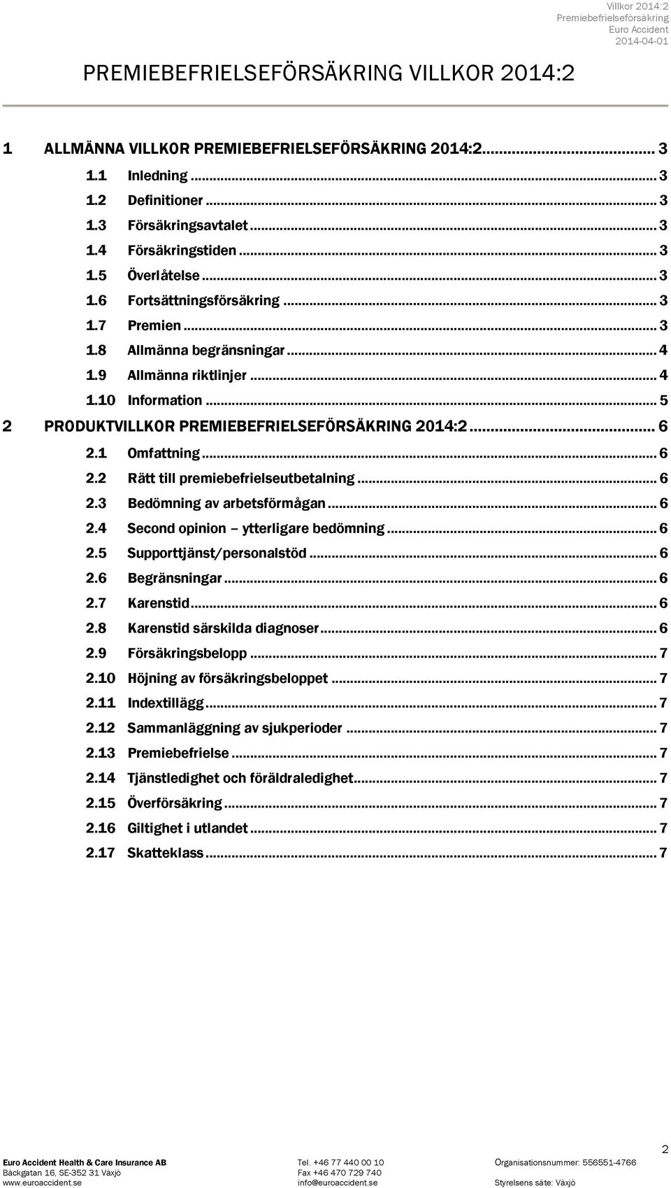 .. 5 2 PRODUKTVILLKOR PREMIEBEFRIELSEFÖRSÄKRING 2014:2... 6 2.1 Omfattning... 6 2.2 Rätt till premiebefrielseutbetalning... 6 2.3 Bedömning av arbetsförmågan... 6 2.4 Second opinion ytterligare bedömning.