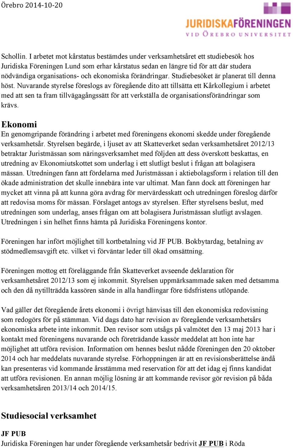 ekonomiska förändringar. Studiebesöket är planerat till denna höst.