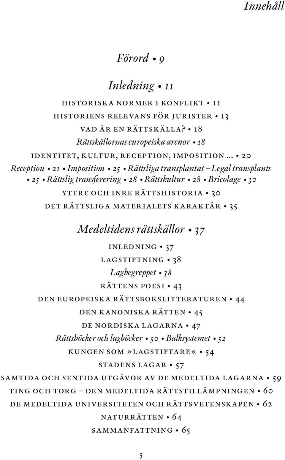 .. 20 Reception 21 Imposition 25 Rättsliga transplantat Legal transplants 25 Rättslig transferering 28 Rättskultur 28 Bricolage 30 yttre och inre rättshistoria 30 det rättsliga materialets karaktär
