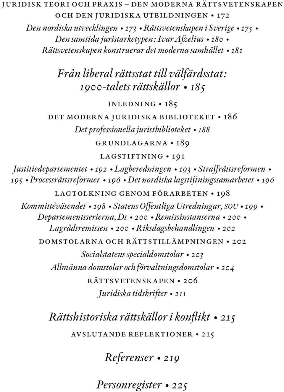 juristbiblioteket 188 grundlagarna 189 lagstiftning 191 Justitiedepartementet 192 Lagberedningen 193 Straffrättsreformen 195 Processrättsreformer 196 Det nordiska lagstiftningssamarbetet 196