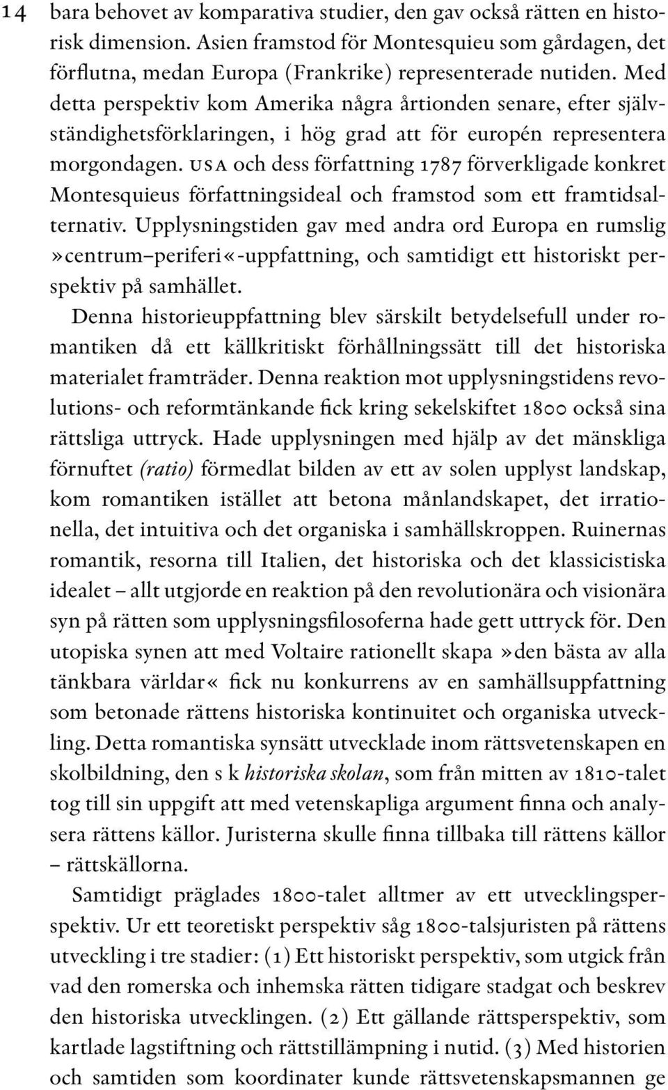 usa och dess författning 1787 förverkligade konkret Montesquieus författningsideal och framstod som ett framtidsalternativ.