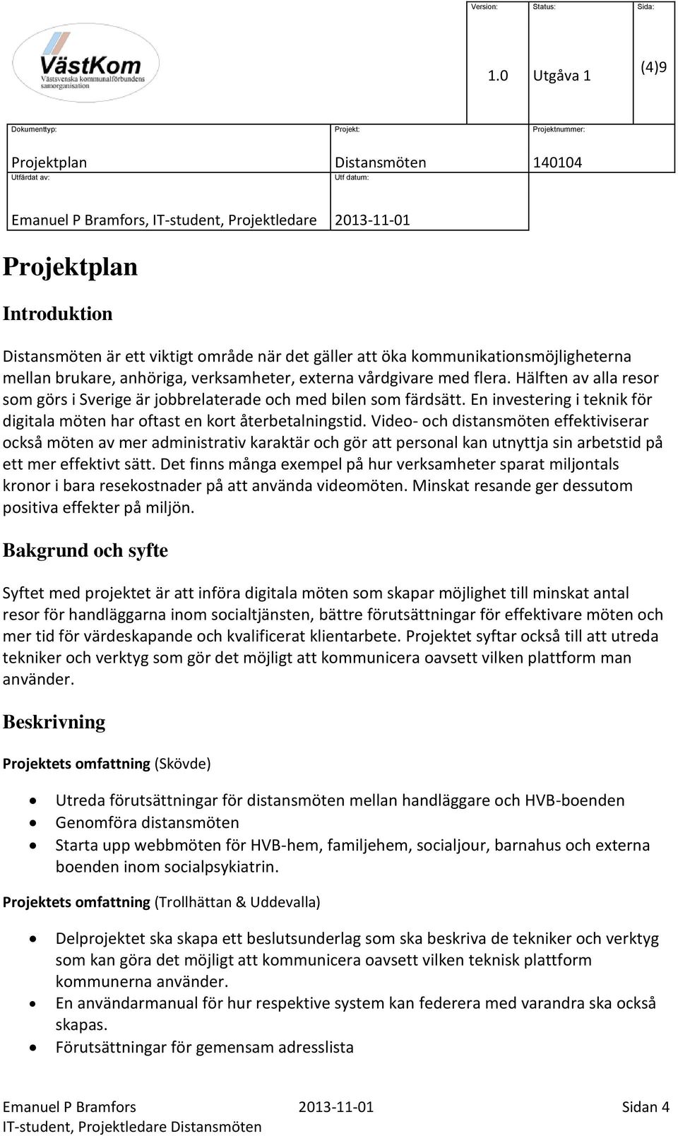 Video- och distansmöten effektiviserar också möten av mer administrativ karaktär och gör att personal kan utnyttja sin arbetstid på ett mer effektivt sätt.