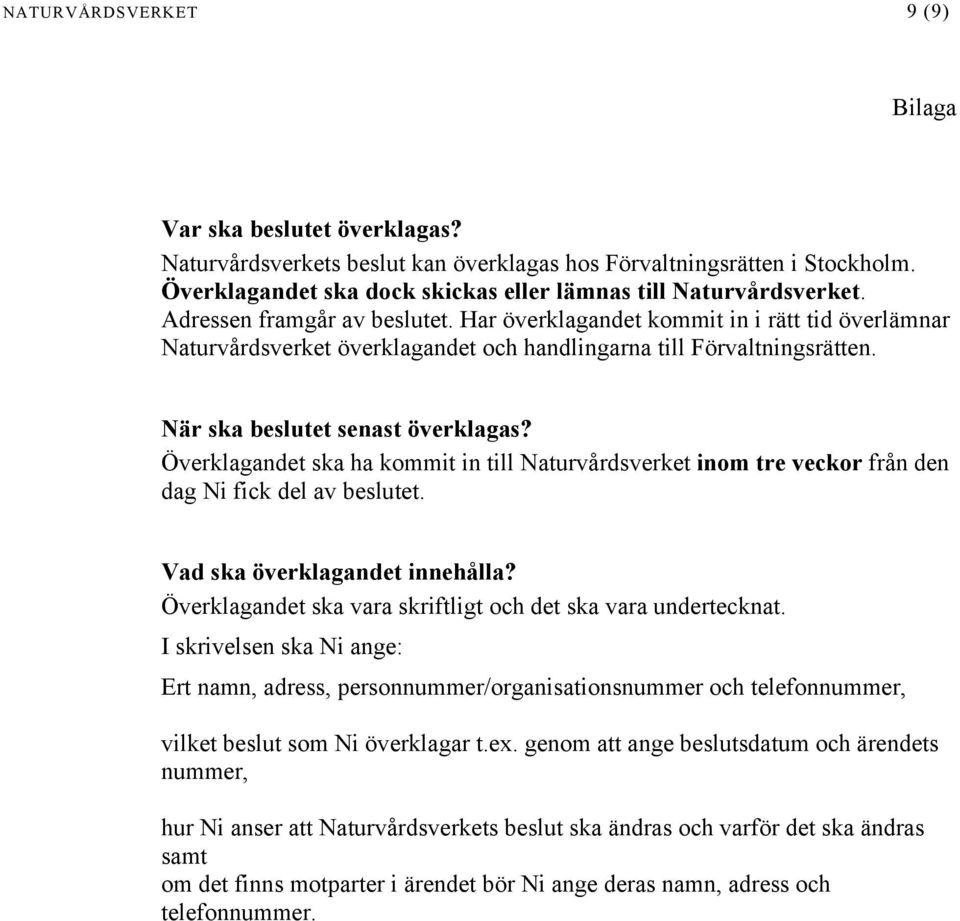 Har överklagandet kommit in i rätt tid överlämnar Naturvårdsverket överklagandet och handlingarna till Förvaltningsrätten. När ska beslutet senast överklagas?