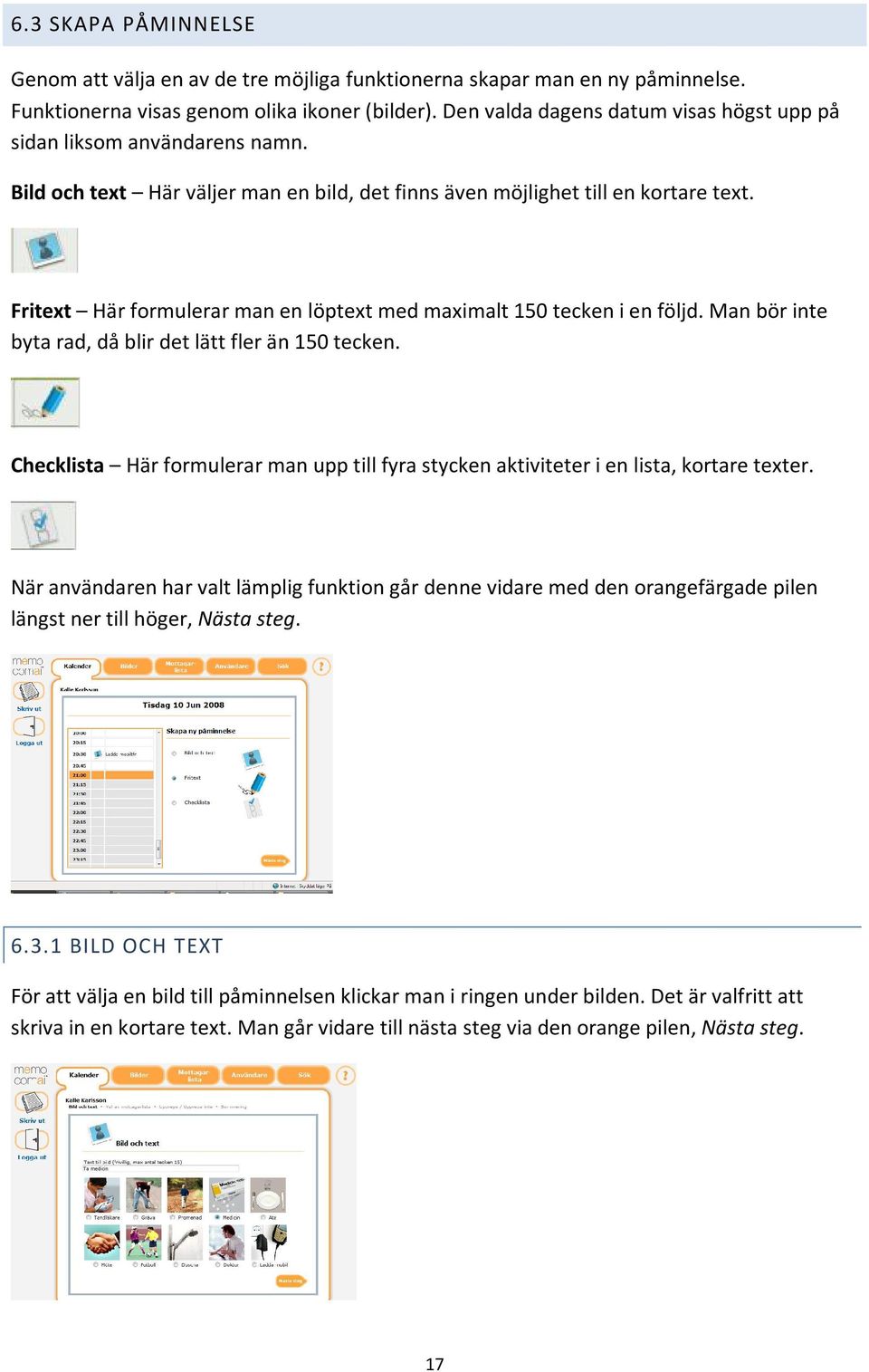 Fritext Här formulerar man en löptext med maximalt 150 tecken i en följd. Man bör inte byta rad, då blir det lätt fler än 150 tecken.