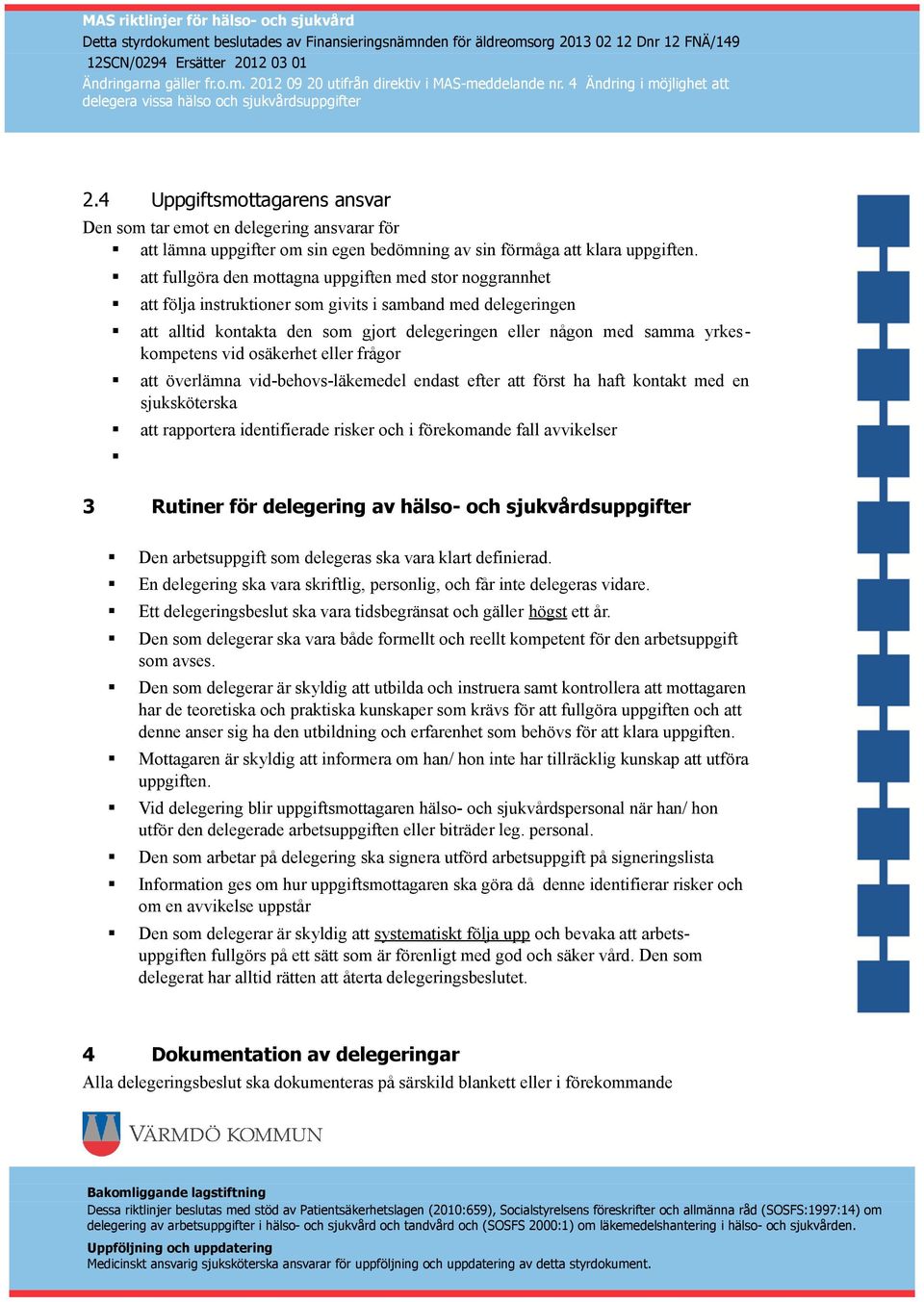 yrkeskompetens vid osäkerhet eller frågor att överlämna vid-behovs-läkemedel endast efter att först ha haft kontakt med en sjuksköterska att rapportera identifierade risker och i förekomande fall