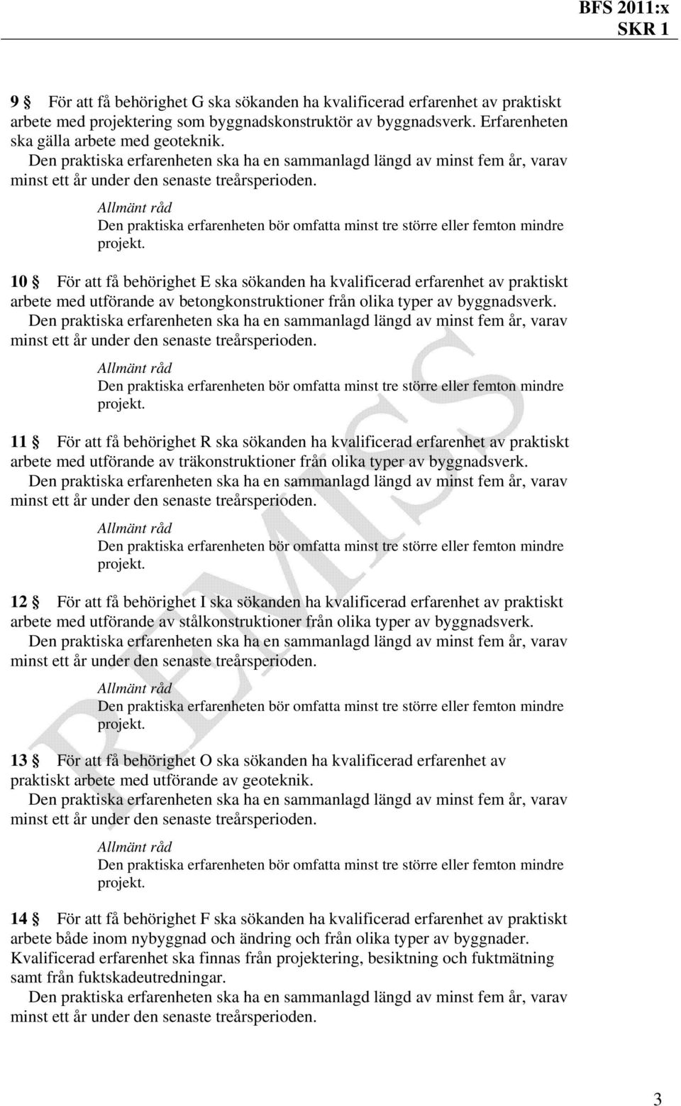 11 För att få behörighet R ska sökanden ha kvalificerad erfarenhet av praktiskt arbete med utförande av träkonstruktioner från olika typer av byggnadsverk.