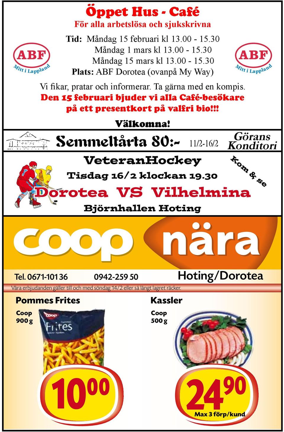 Semmeltårta 80:- 11/2-16/2 VeteranHockey Görans Konditori Tisdag 16/2 klockan 19.30 Dorotea VS Vilhelmina Björnhallen Hoting Kom & se Tel.