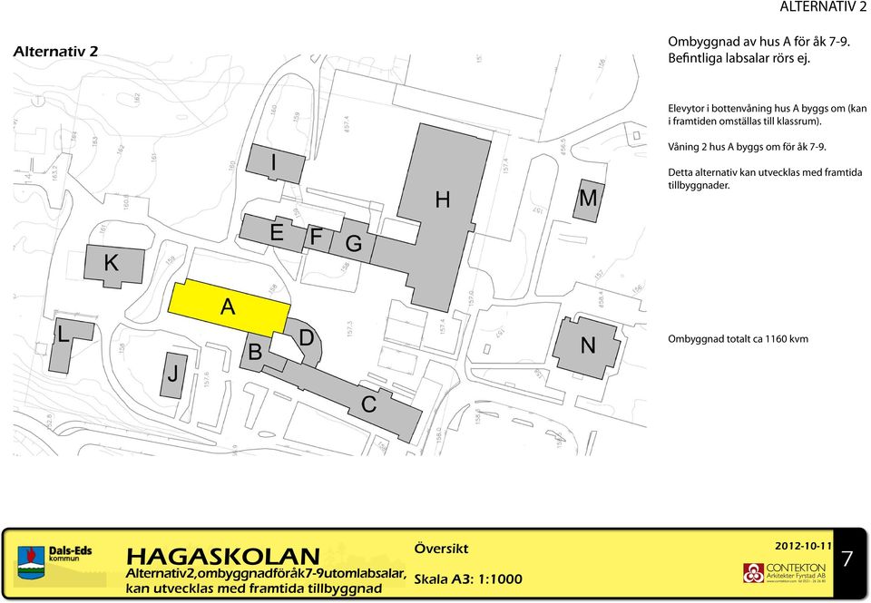 Våning 2 hus A byggs om för åk 7-9. Detta alternativ kan utvecklas med framtida tillbyggnader.