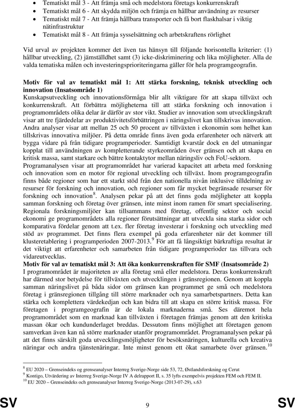 horisontella kriterier: (1) hållbar utveckling, (2) jämställdhet samt (3) icke-diskriminering och lika möjligheter.