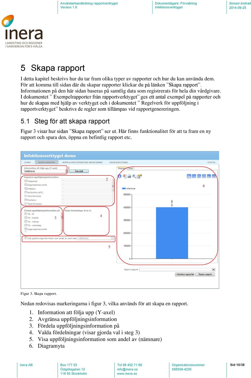 I dokumentet Exempelrapporter från rapportverktyget ges ett antal exempel på rapporter och hur de skapas med hjälp av verktyget och i dokumentet Regelverk för uppföljning i rapportverktyget beskrivs