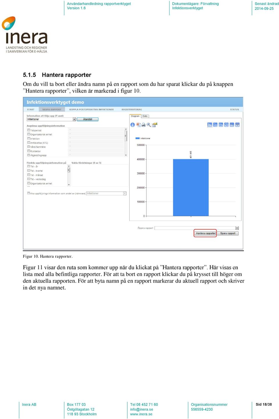 Figur 11 visar den ruta som kommer upp när du klickat på Hantera rapporter. Här visas en lista med alla befintliga rapporter.