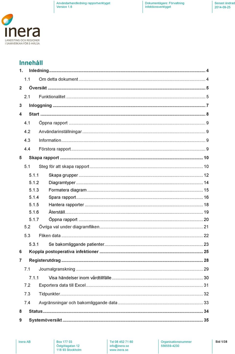 .. 18 5.1.6 Återställ... 19 5.1.7 Öppna rapport... 20 5.2 Övriga val under diagramfliken... 21 5.3 Fliken data... 22 5.3.1 Se bakomliggande patienter... 23 6 Koppla postoperativa infektioner.