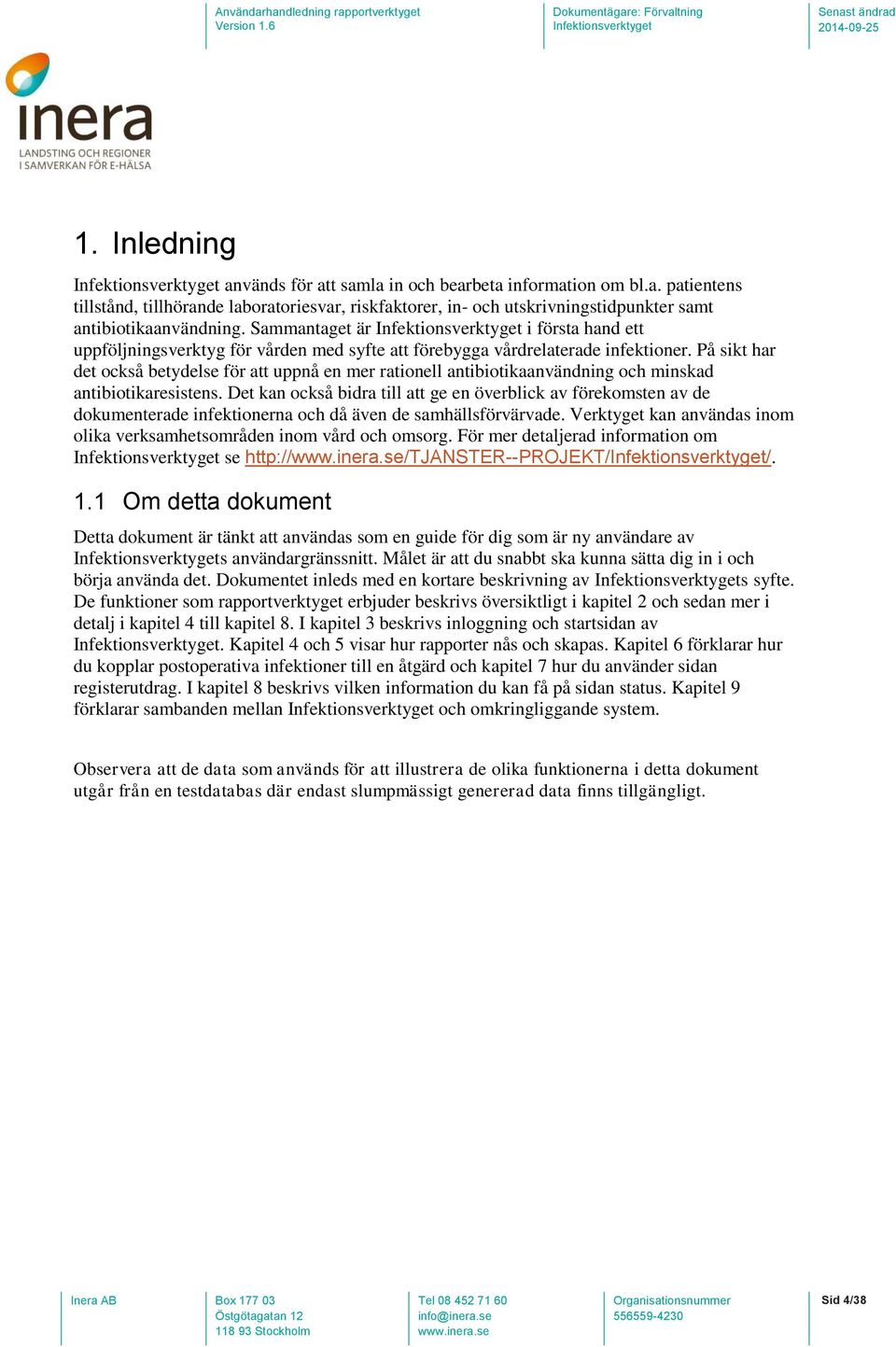 På sikt har det också betydelse för att uppnå en mer rationell antibiotikaanvändning och minskad antibiotikaresistens.