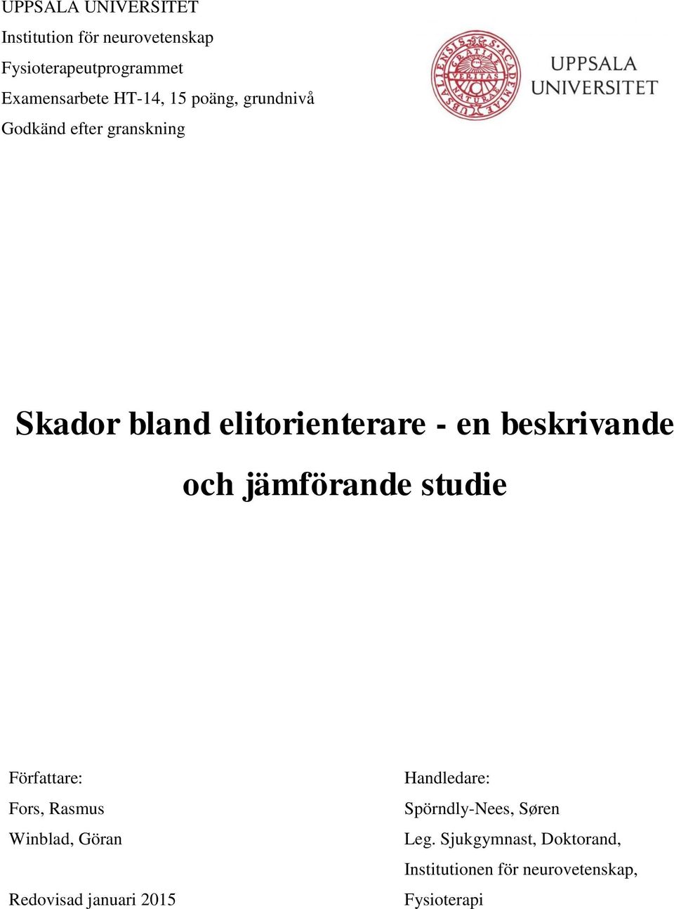 beskrivande och jämförande studie Författare: Fors, Rasmus Winblad, Göran Redovisad januari