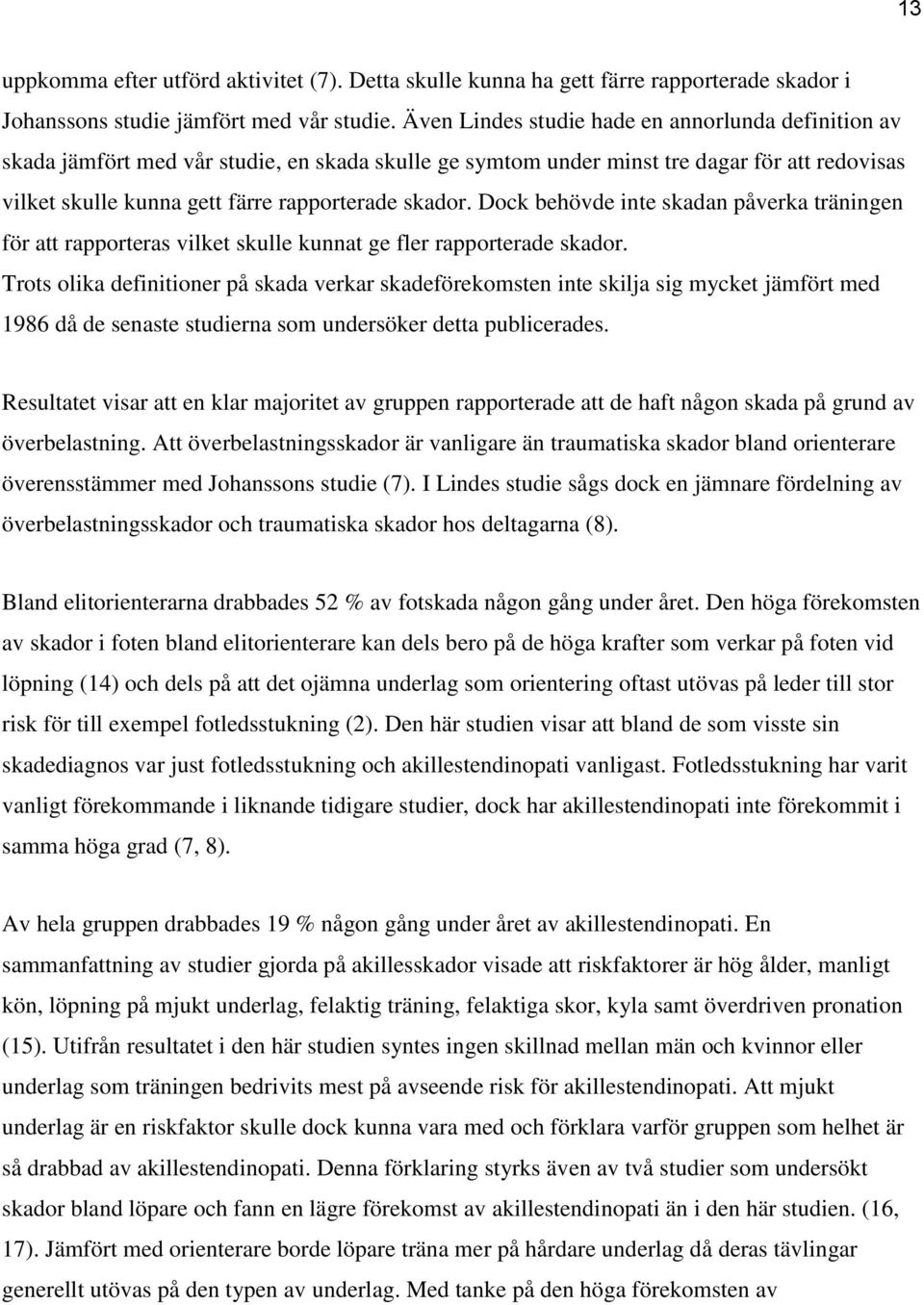Dock behövde inte skadan påverka träningen för att rapporteras vilket skulle kunnat ge fler rapporterade skador.