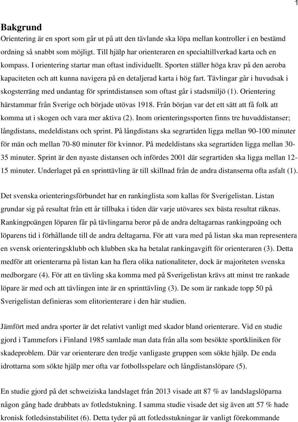 Sporten ställer höga krav på den aeroba kapaciteten och att kunna navigera på en detaljerad karta i hög fart.