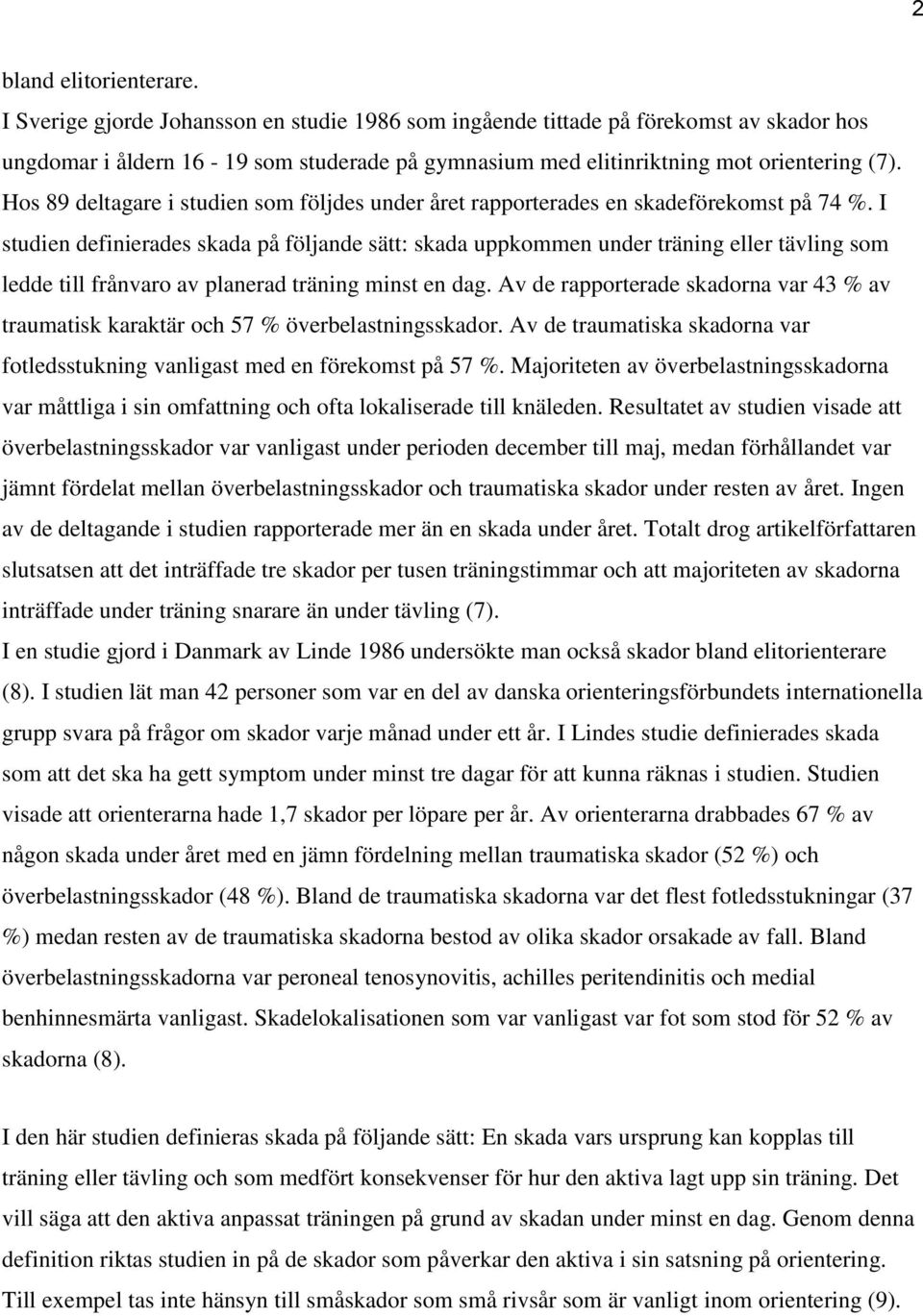 Hos 89 deltagare i studien som följdes under året rapporterades en skadeförekomst på 74 %.