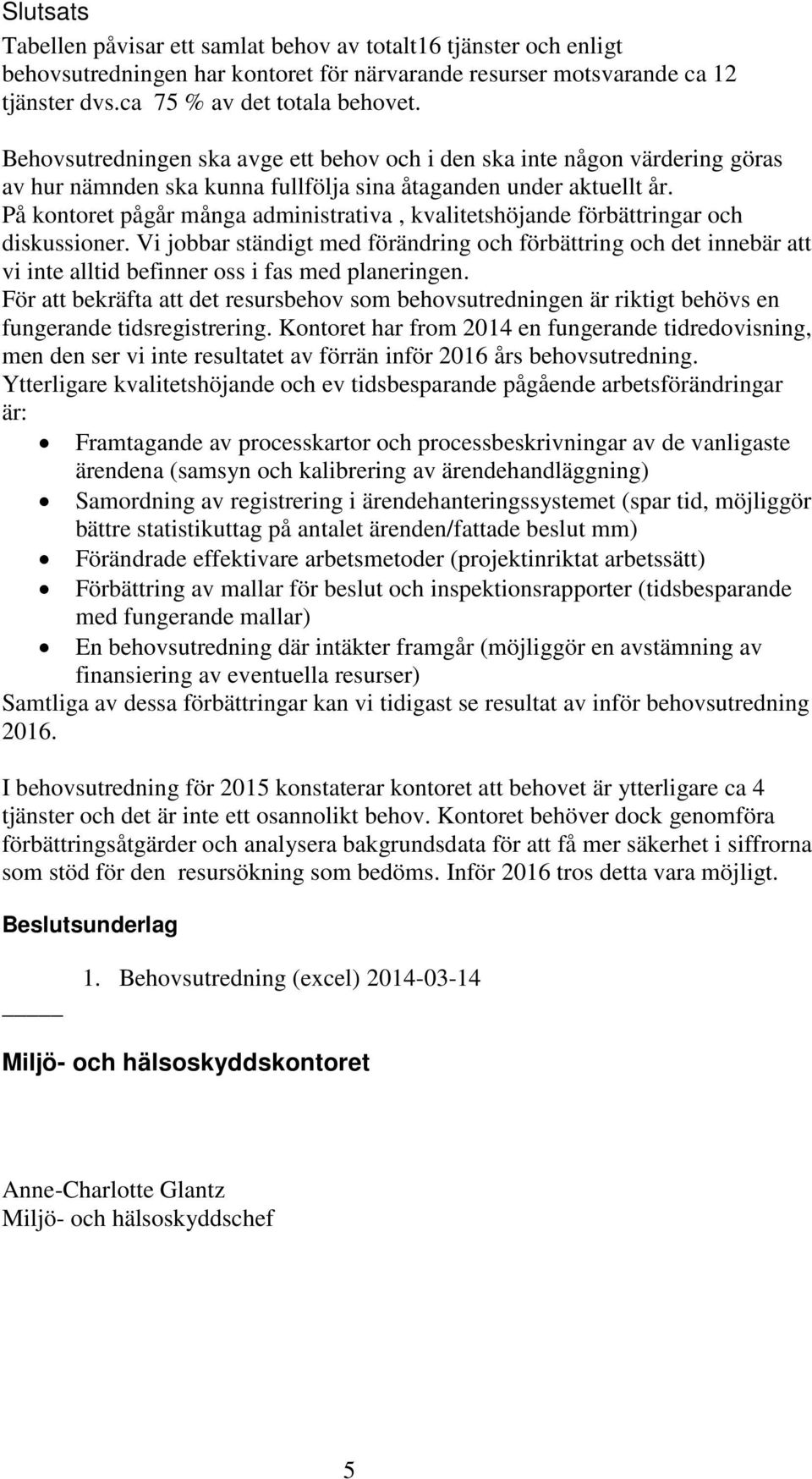 På kontoret pågår många administrativa, kvalitetshöjande förbättringar och diskussioner.