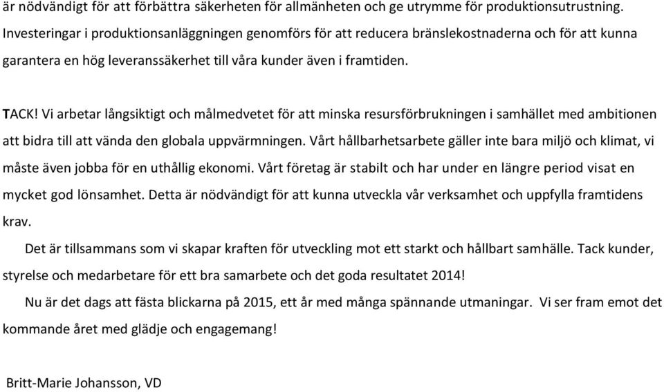 Vi arbetar långsiktigt och målmedvetet för att minska resursförbrukningen i samhället med ambitionen att bidra till att vända den globala uppvärmningen.