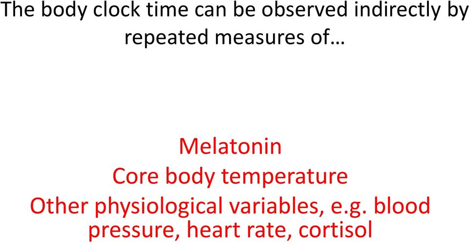 Melatonin Core body temperature Other