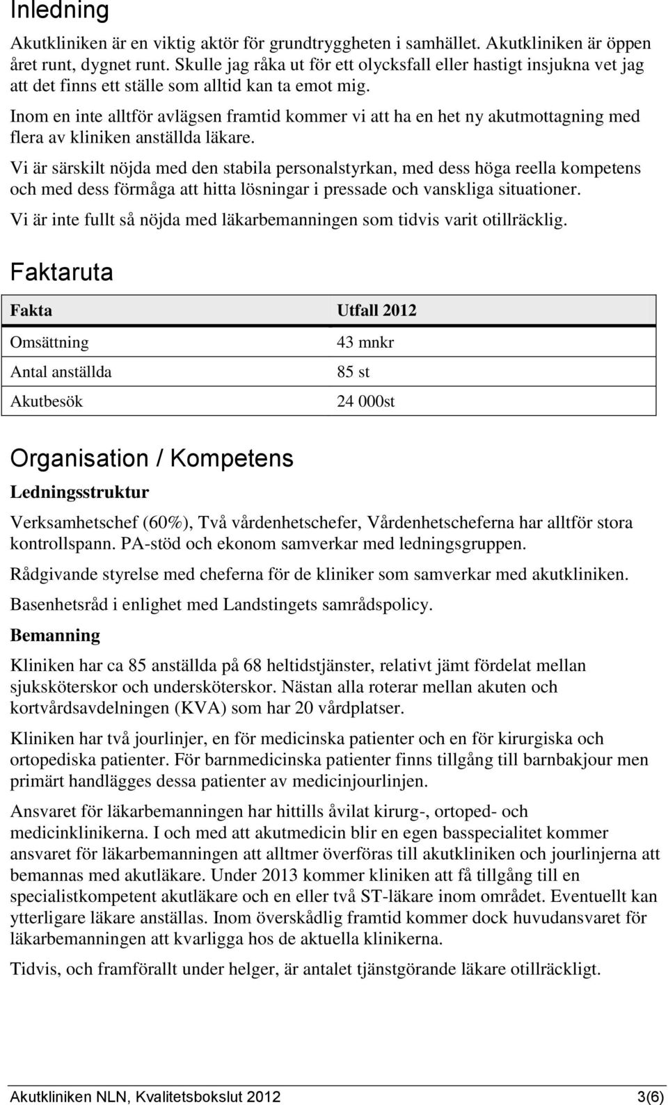 Inom en inte alltför avlägsen framtid kommer vi att ha en het ny akutmottagning med flera av kliniken anställda läkare.