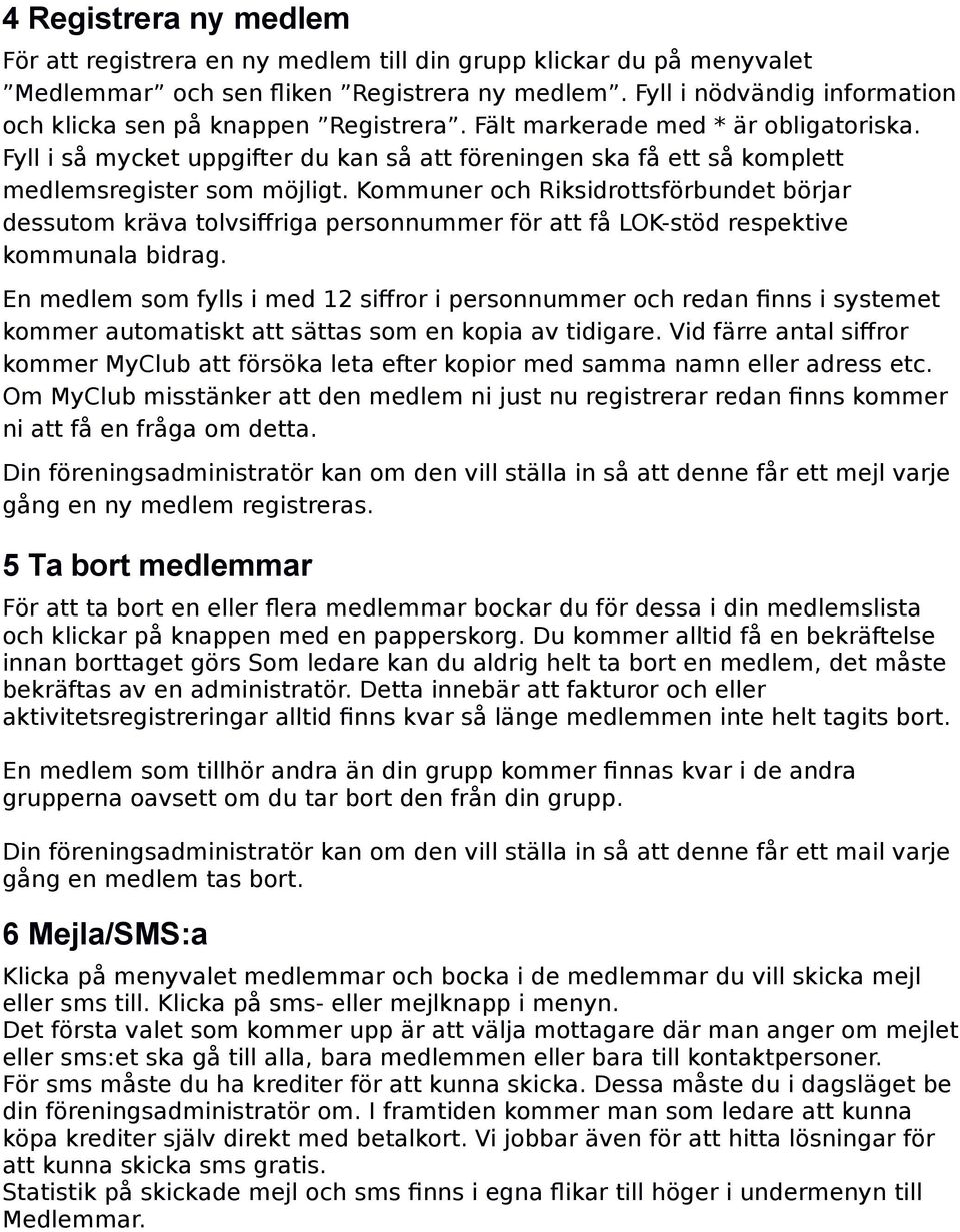 Fyll i så mycket uppgifter du kan så att föreningen ska få ett så komplett medlemsregister som möjligt.