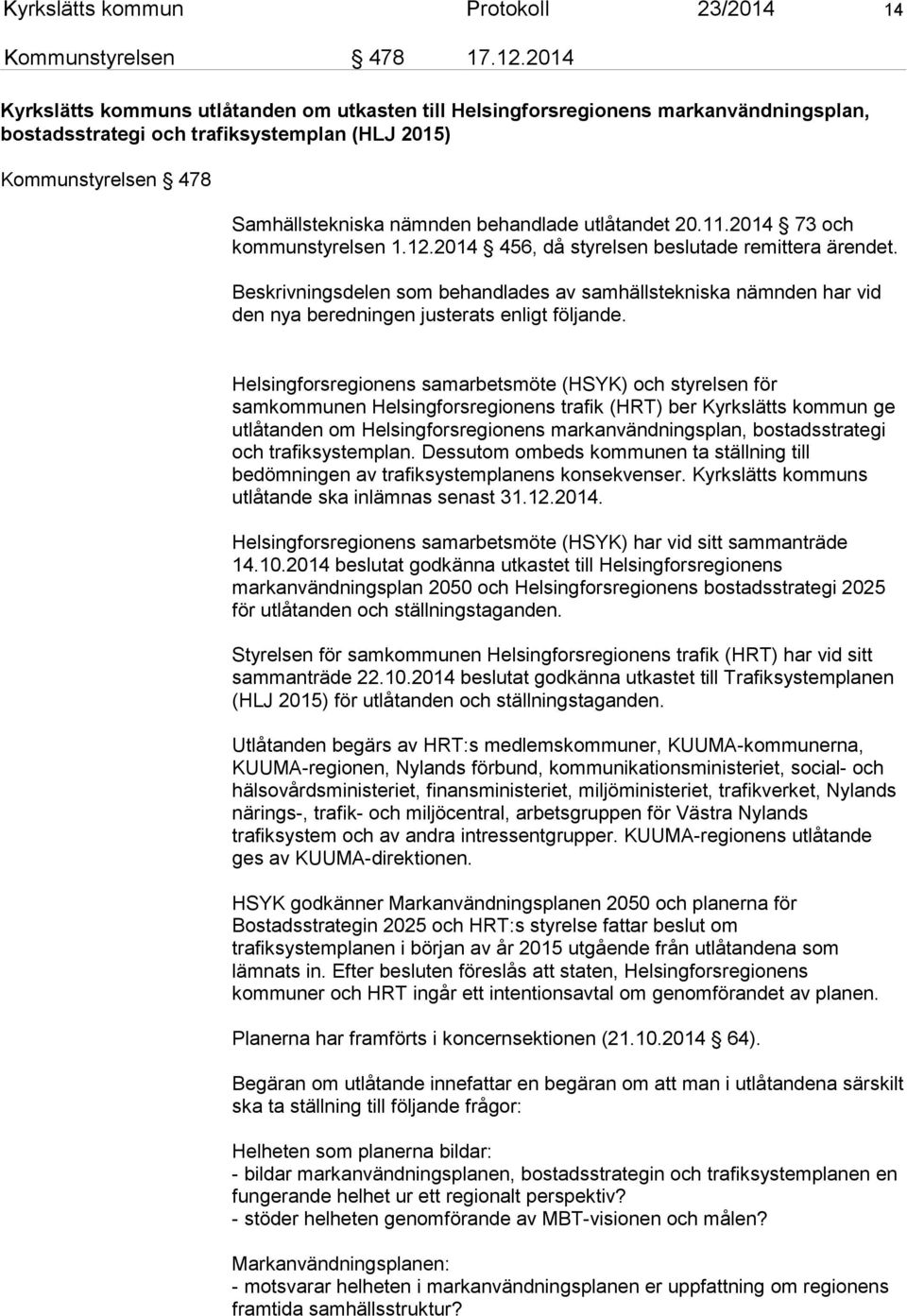 utlåtandet 20.11.2014 73 och kommunstyrelsen 1.12.2014 456, då styrelsen beslutade remittera ärendet.