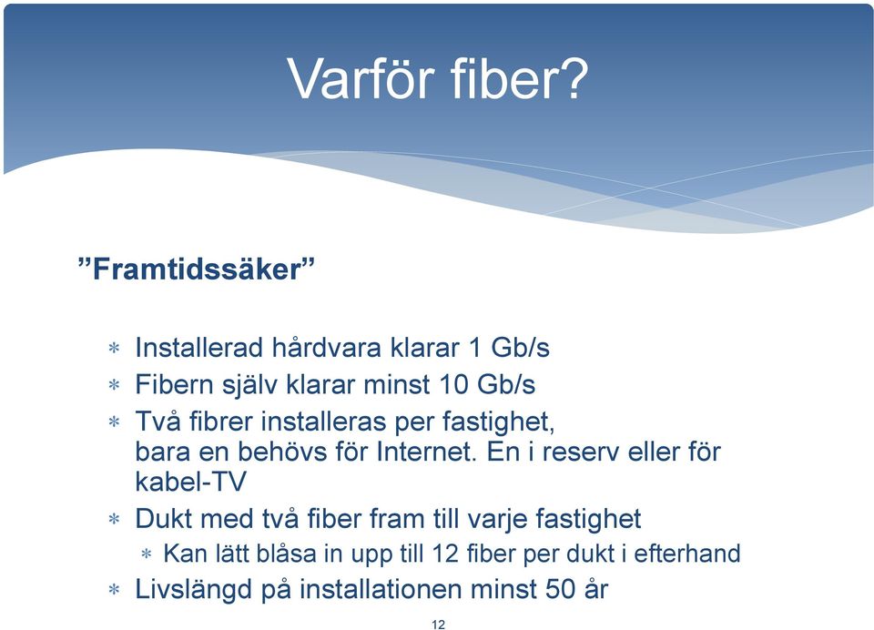 Två fibrer installeras per fastighet, bara en behövs för Internet.