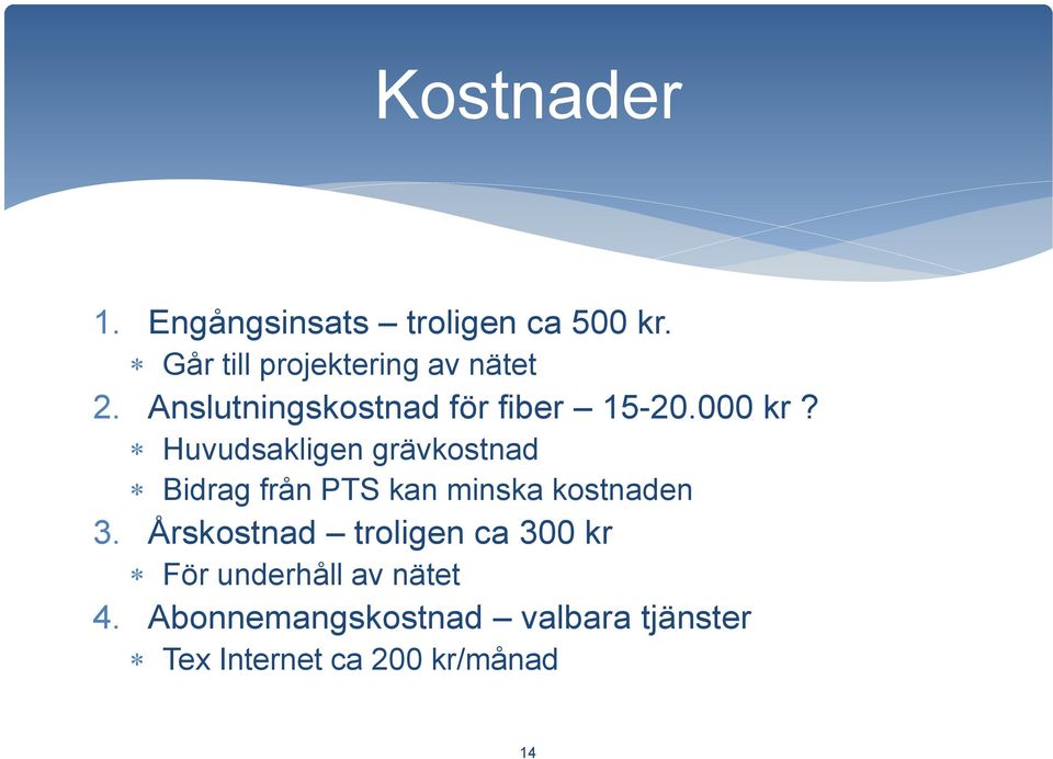 Huvudsakligen grävkostnad Bidrag från PTS kan minska kostnaden 3.