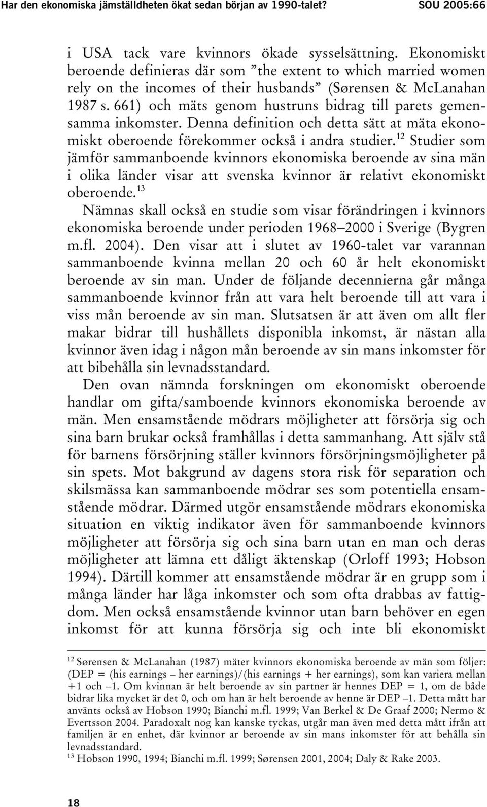 661) och mäts genom hustruns bidrag till parets gemensamma inkomster. Denna definition och detta sätt at mäta ekonomiskt oberoende förekommer också i andra studier.