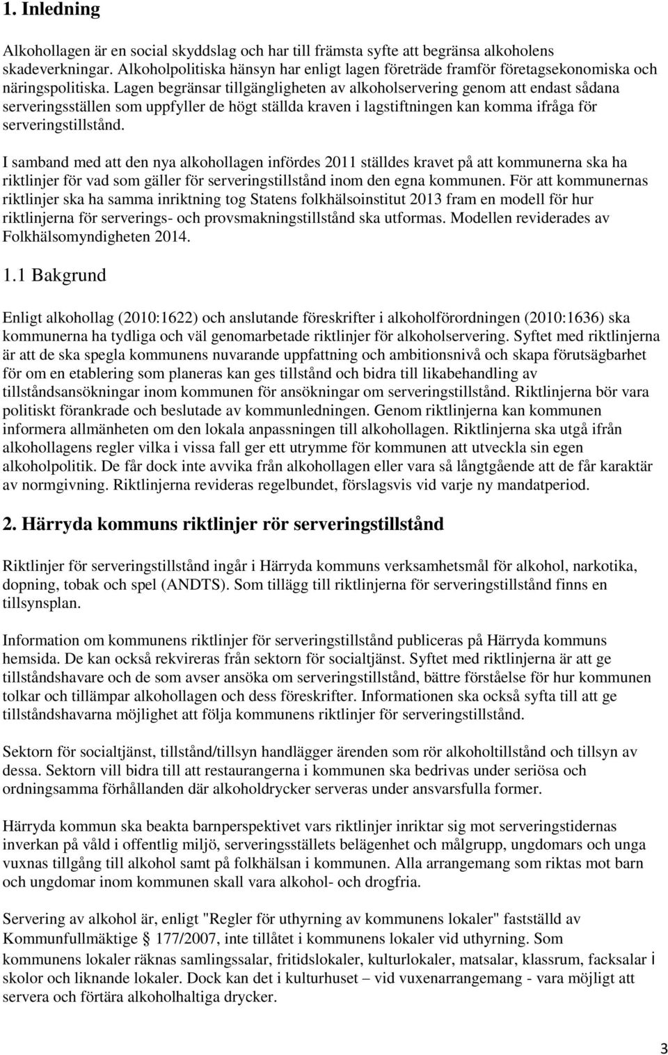 Lagen begränsar tillgängligheten av alkoholservering genom att endast sådana serveringsställen som uppfyller de högt ställda kraven i lagstiftningen kan komma ifråga för serveringstillstånd.