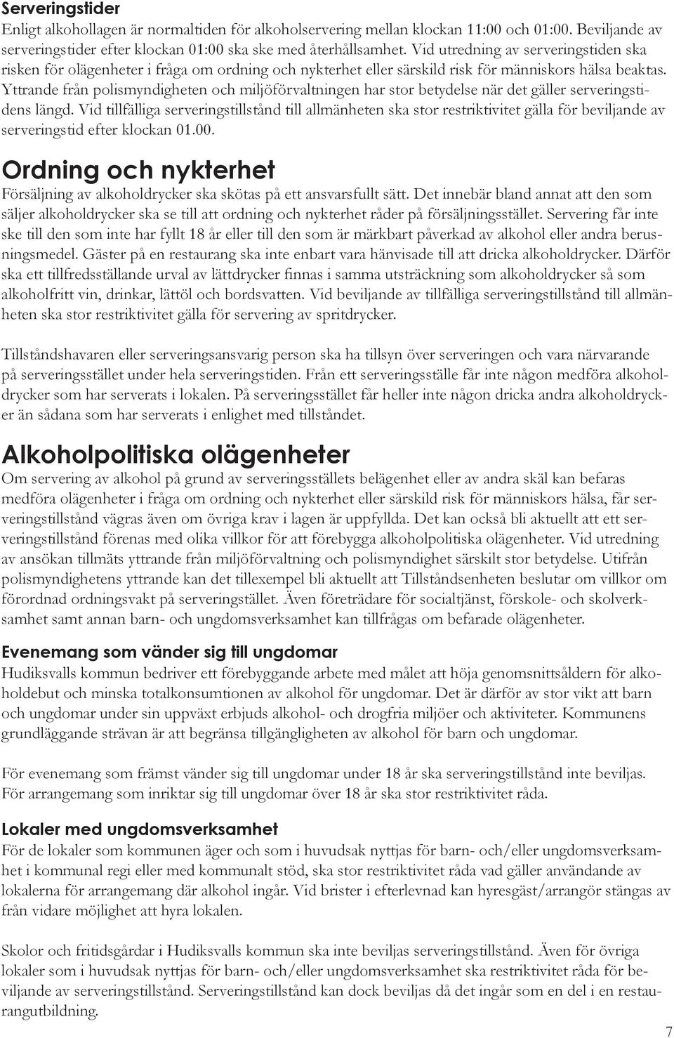 Yttrande från polismyndigheten och miljöförvaltningen har stor betydelse när det gäller serveringstidens längd.