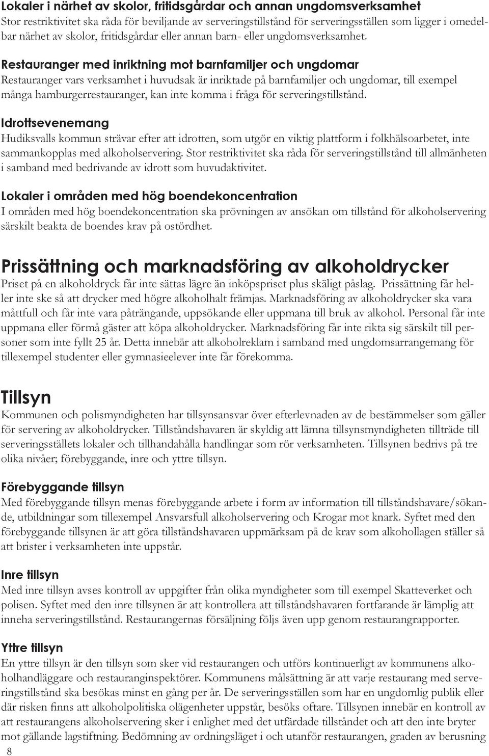 Restauranger med inriktning mot barnfamiljer och ungdomar Restauranger vars verksamhet i huvudsak är inriktade på barnfamiljer och ungdomar, till exempel många hamburgerrestauranger, kan inte komma i