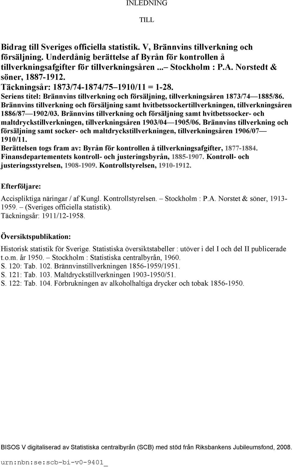 Brännvins tillverkning och försäljning samt hvitbetssockertillverkningen, tillverkningsåren 1886/87 1902/03.