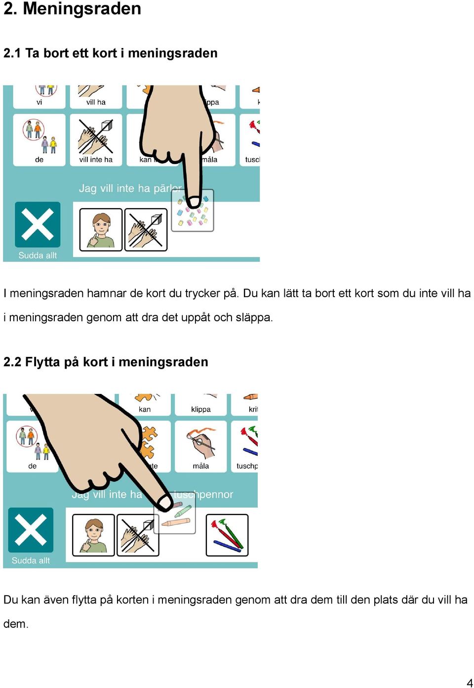 Du kan lätt ta bort ett kort som du inte vill ha i meningsraden genom att dra det