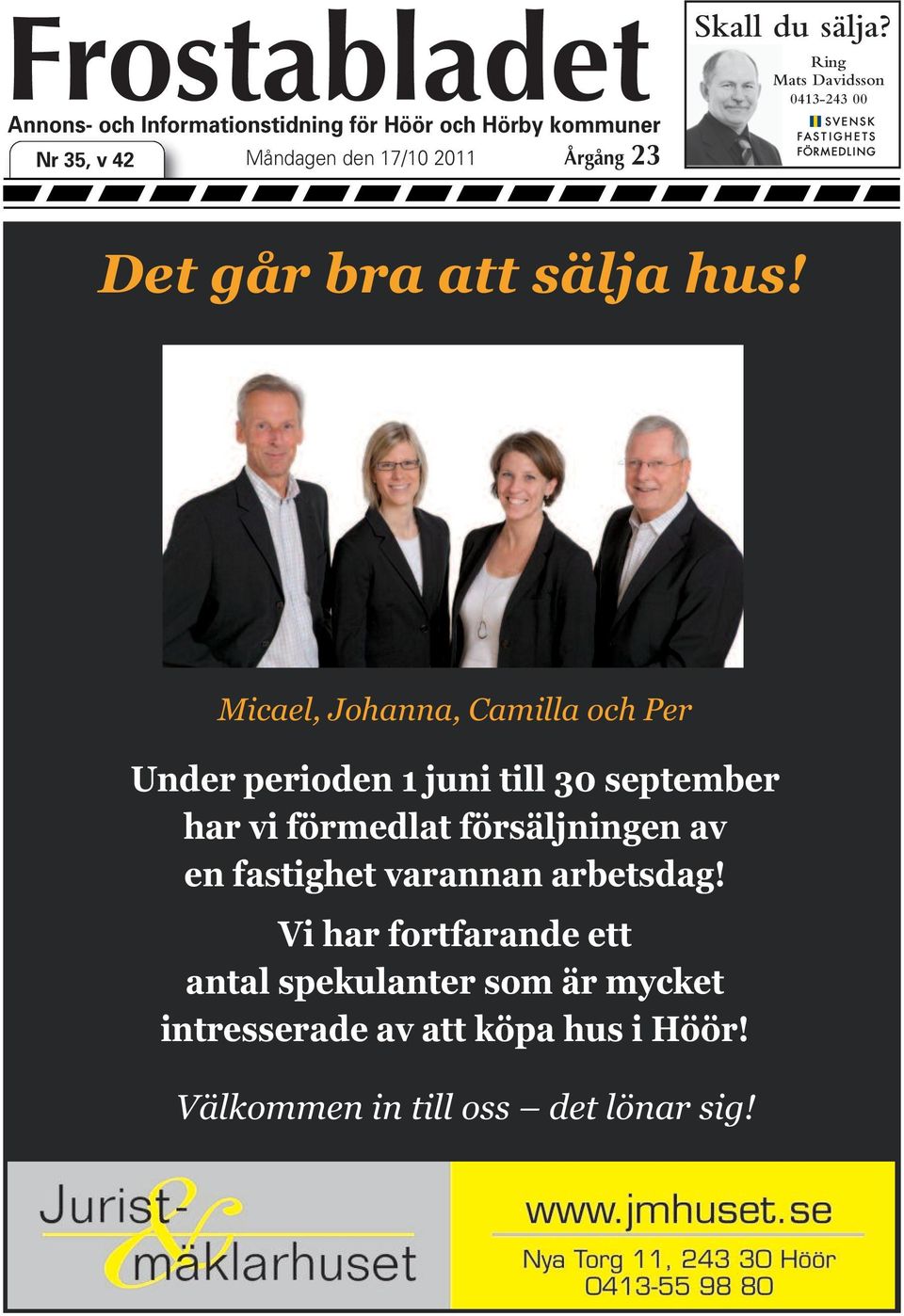 Micael, Johanna, Camilla och Per Under perioden 1 juni till 30 september har vi förmedlat försäljningen av en