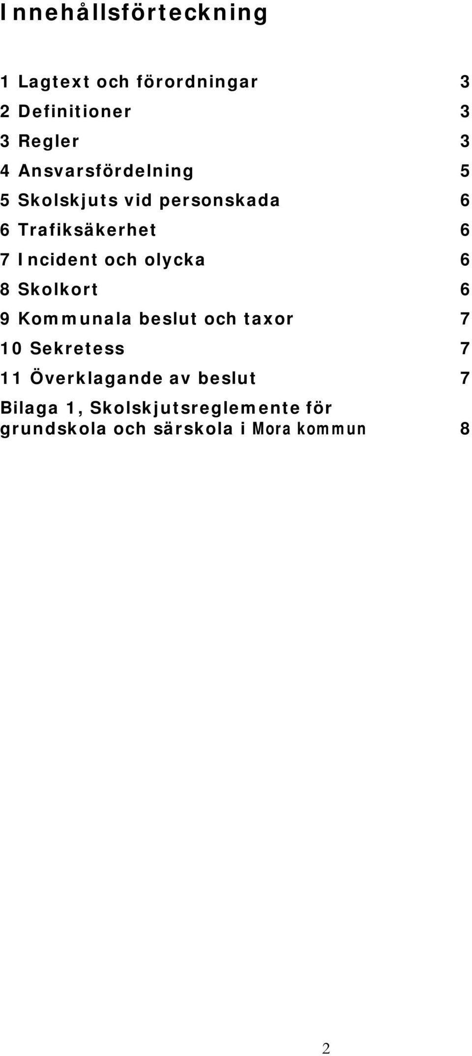 olycka 6 8 Skolkort 6 9 Kommunala beslut och taxor 7 10 Sekretess 7 11 Överklagande