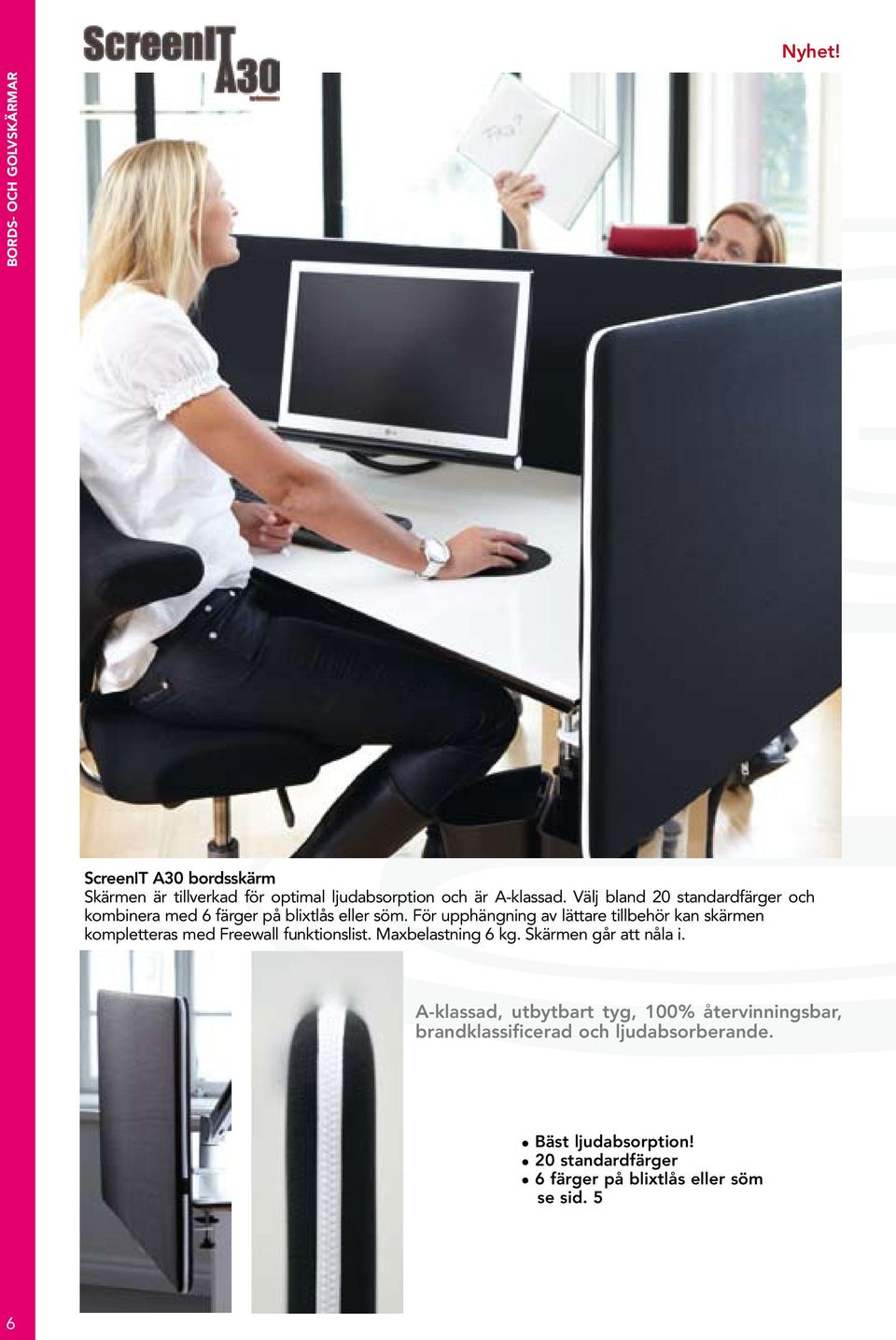 För upphängning av lättare tillbehör kan skärmen kompletteras med Freewall funktionslist. Maxbelastning 6 kg.