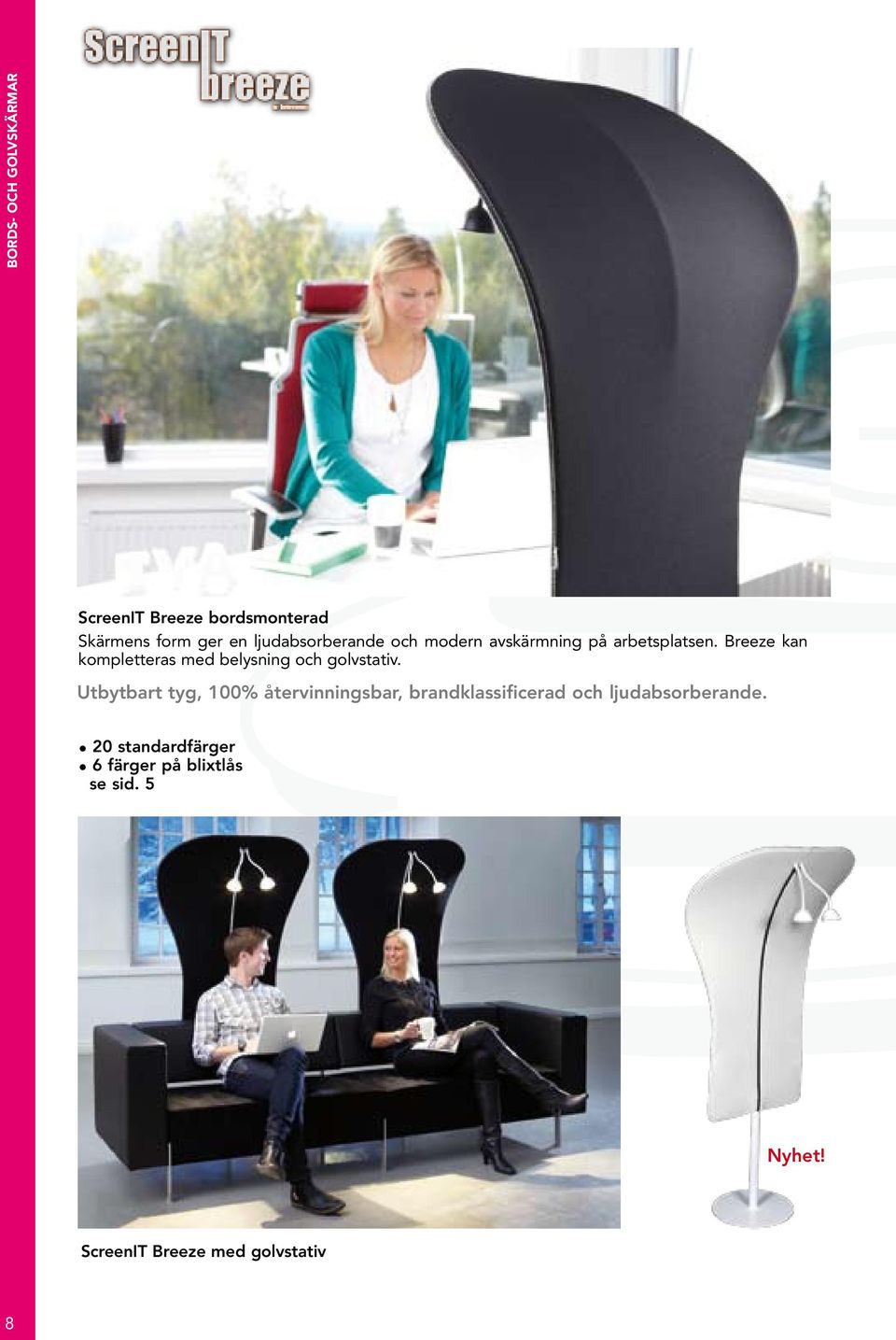 Breeze kan kompletteras med belysning och golvstativ.