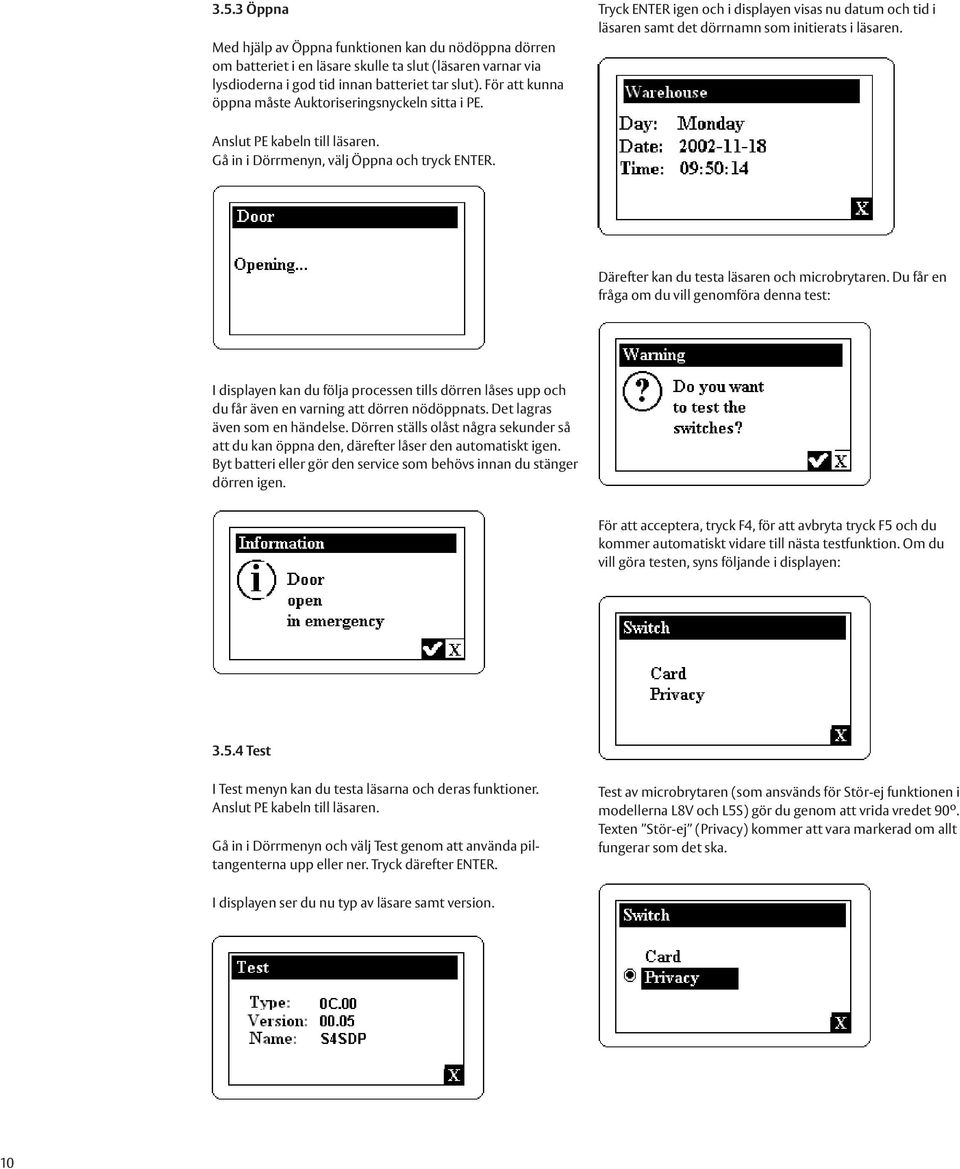 Gå in i Dörrmenyn, välj Öppna och tryck ENTER. Därefter kan du testa läsaren och microbrytaren.
