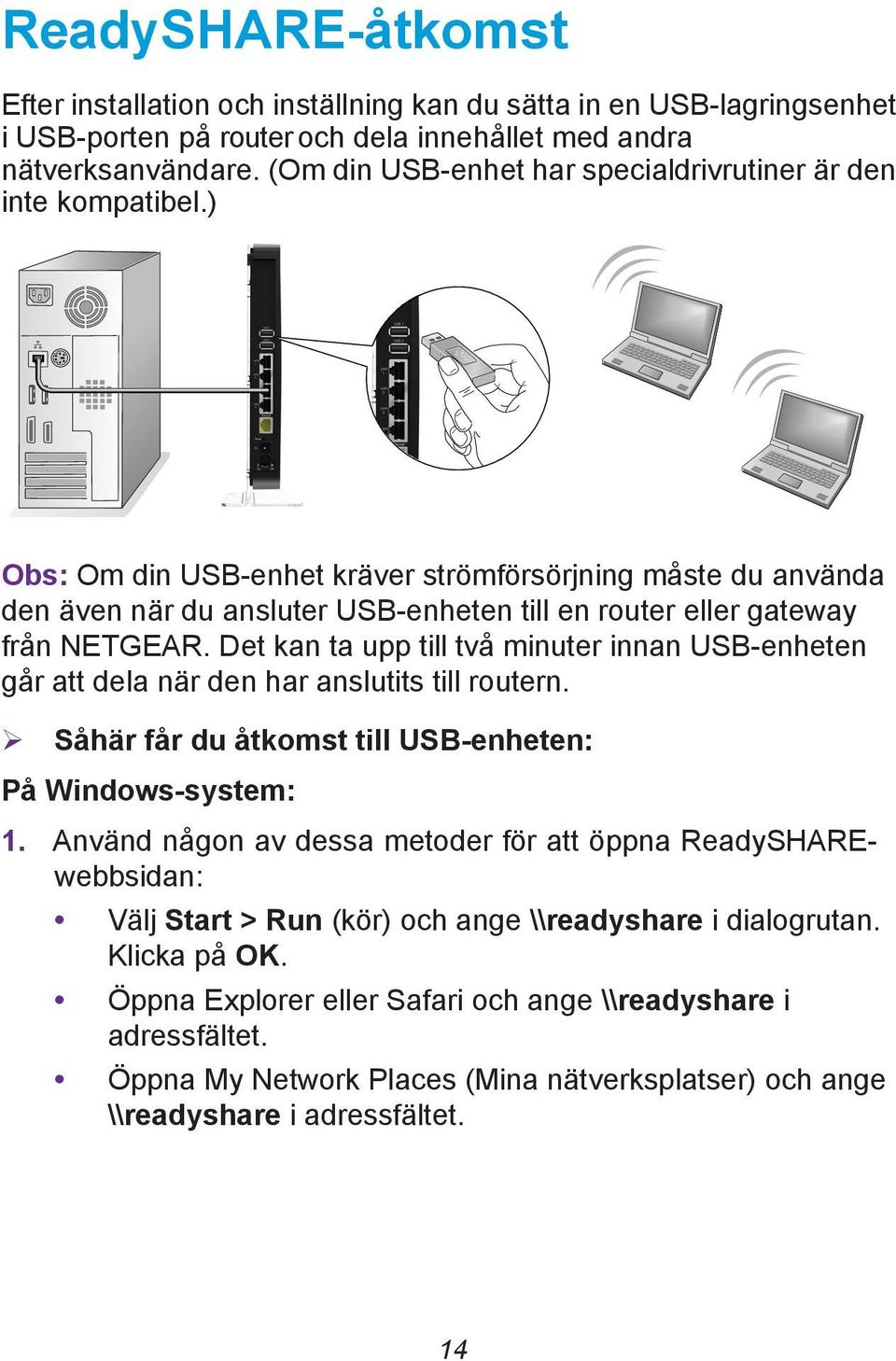 ) Obs: Om din USB-enhet kräver strömförsörjning måste du använda den även när du ansluter USB-enheten till en router eller gateway från NETGEAR.