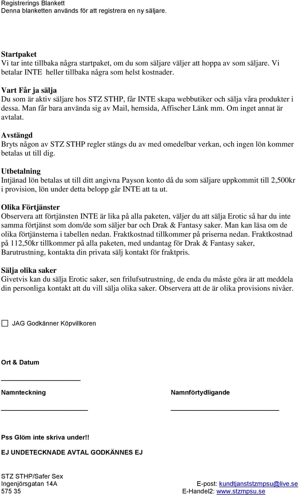 Om inget annat är avtalat. Avstängd Bryts någon av STZ STHP regler stängs du av med omedelbar verkan, och ingen lön kommer betalas ut till dig.