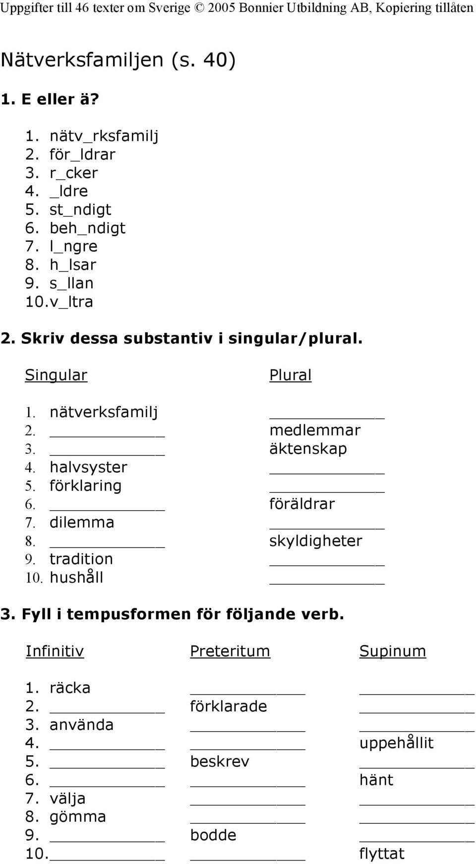 äktenskap 4. halvsyster 5. förklaring 6. föräldrar 7. dilemma 8. skyldigheter 9. tradition 10. hushåll 3.