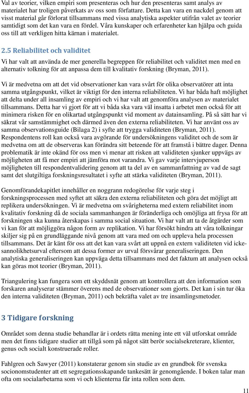 Våra kunskaper och erfarenheter kan hjälpa och guida oss till att verkligen hitta kärnan i materialet. 2.