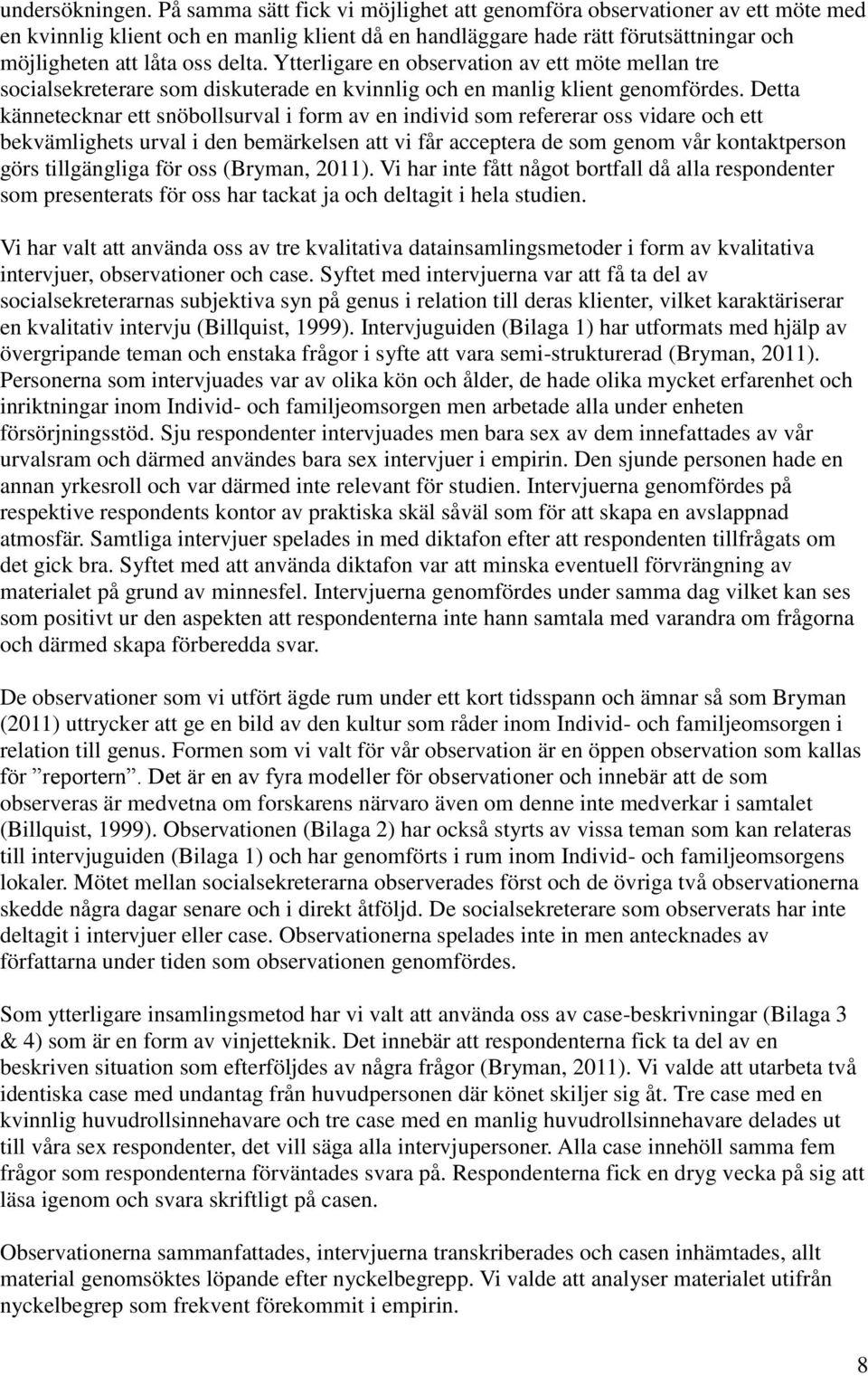 Ytterligare en observation av ett möte mellan tre socialsekreterare som diskuterade en kvinnlig och en manlig klient genomfördes.
